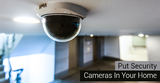 Put Security Cameras In Your Home